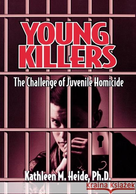 Young Killers: The Challenge of Juvenile Homicide Heide, Kathleen M. 9780761900634