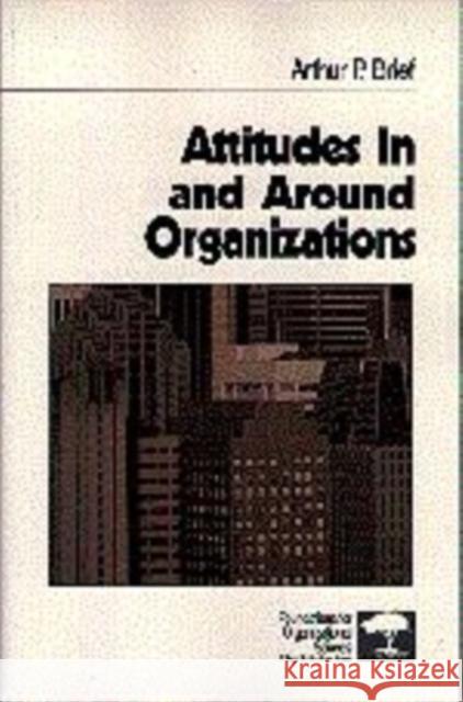 Attitudes in and Around Organizations Brief, Arthur P. 9780761900962 Sage Publications