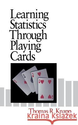 Learning Statistics Through Playing Cards Thomas R. Knapp 9780761901082 SAGE Publications Inc