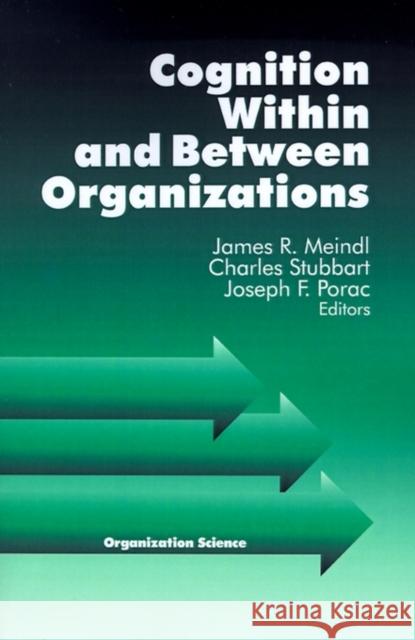 Cognition Within and Between Organizations James R. Meindl Charles Stubbart Joseph F. Porac 9780761901143 Sage Publications