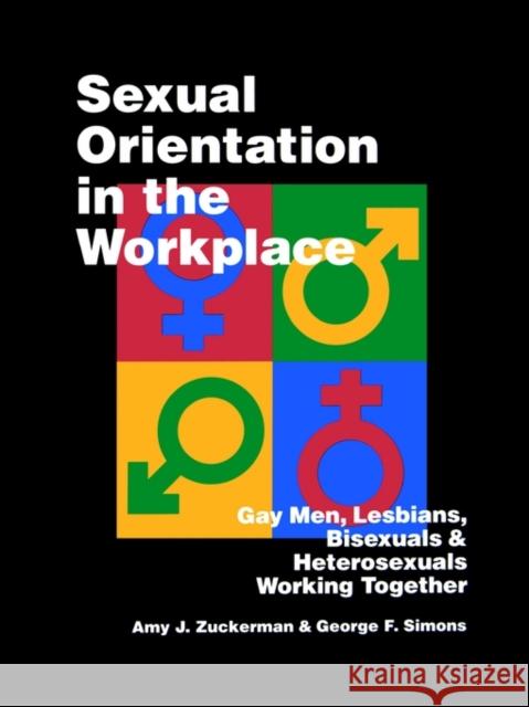 Sexual Orientation in the Workplace: Gay Men, Lesbians, Bisexuals, and Heterosexuals Working Together Zuckerman, Amy J. 9780761901198 Sage Publications