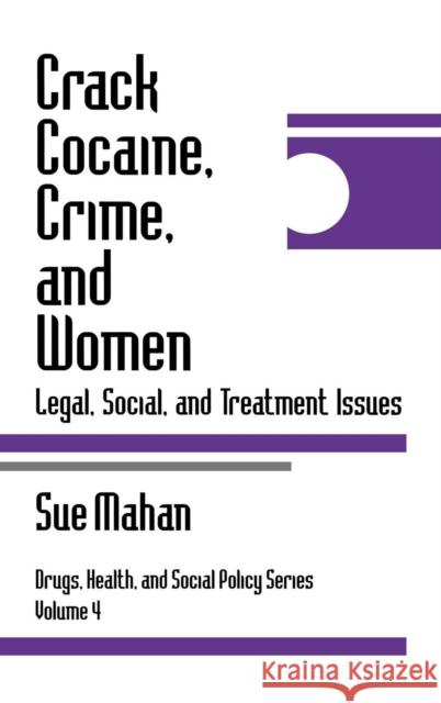 Crack Cocaine, Crime, and Women: Legal, Social, and Treatment Issues Mahan, Sue 9780761901419