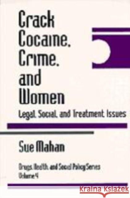 Crack Cocaine, Crime, and Women: Legal, Social, and Treatment Issues Mahan, Sue 9780761901426
