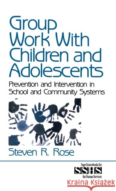 Group Work with Children and Adolescents: Prevention and Intervention in School and Community Systems Rose, Steven R. 9780761901600 Sage Publications