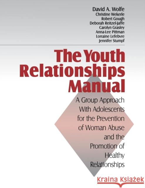 The Youth Relationships Manual: A Group Approach with Adolescents for the Prevention of Woman Abuse and the Promotion of Healthy Relationships Wolfe, David A. 9780761901945 Sage Publications