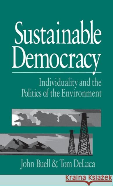 Sustainable Democracy: Individuality and the Politics of the Environment Buell, John S. 9780761902218