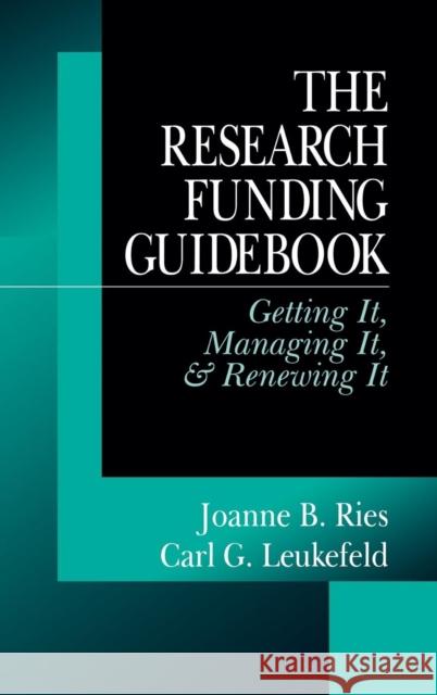 The Research Funding Guidebook: Getting It, Managing It, and Renewing It Ries, Joanne B. 9780761902300 Sage Publications