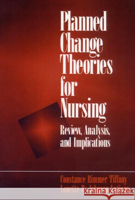 Planned Change Theories for Nursing : Review, Analysis, and Implications Constance Rimmer Tiffany Louette R. Johnson Lutjens 9780761902355 
