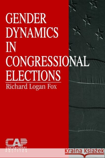 Gender Dynamics in Congressional Elections Richard Logan Fox 9780761902393 Sage Publications