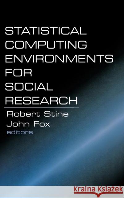 Statistical Computing Environments for Social Research Robert Stine John Fox 9780761902690 SAGE PUBLICATIONS INC