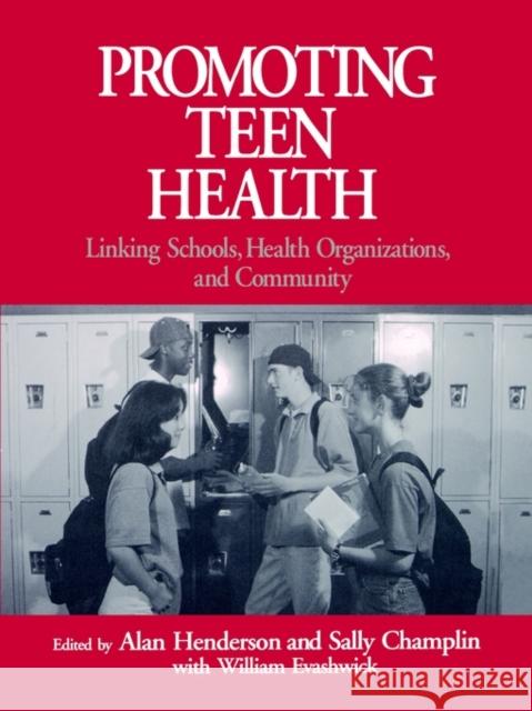 Promoting Teen Health: Linking Schools, Health Organizations, and Community Henderson, Alan 9780761902768