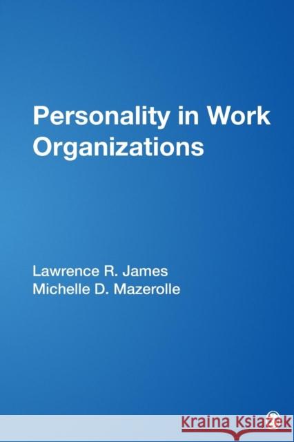 Personality in Work Organizations Lawrence R. James Michelle D. Mazerolle Michelle D. Mazerolle 9780761902966 Sage Publications