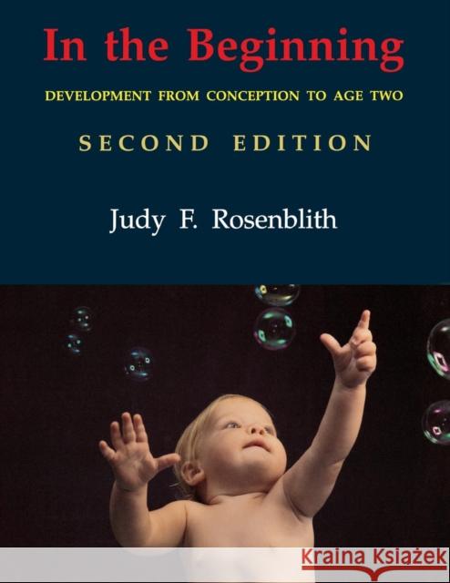 In the Beginning: Development from Conception to Age Two Rosenblith, Judy F. 9780761903123