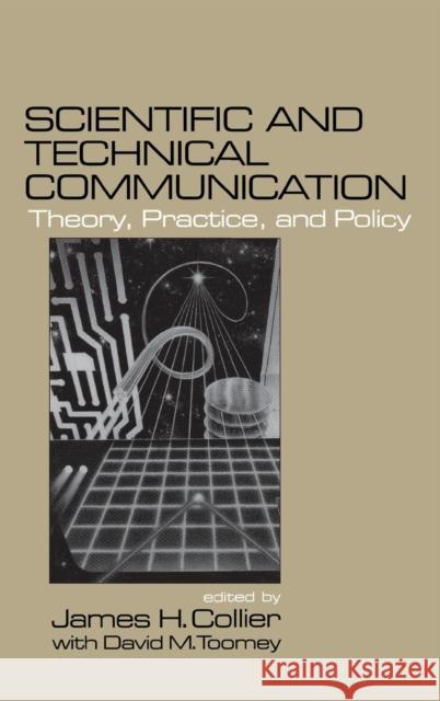 Scientific and Technical Communication: Theory, Practice, and Policy Collier, James H. 9780761903208