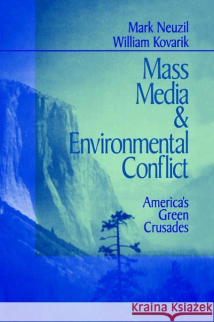 Mass Media and Environmental Conflict: America′s Green Crusades Neuzil, Mark 9780761903338 Sage Publications