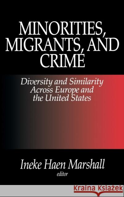 Minorities, Migrants, and Crime: Diversity and Similarity Across Europe and the United States Marshall, Ineke Haen 9780761903345 SAGE Publications Inc