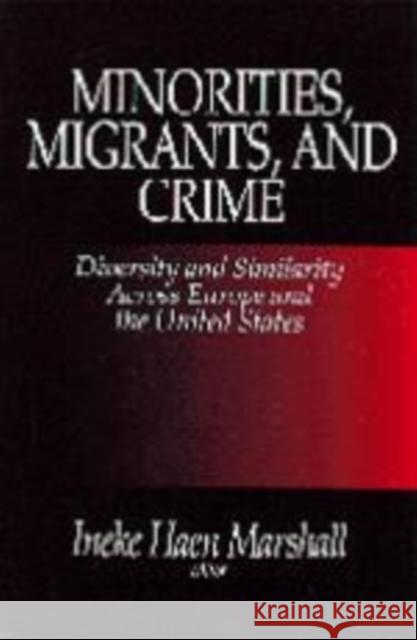 Minorities, Migrants, and Crime: Diversity and Similarity Across Europe and the United States Marshall, Ineke Haen 9780761903352 Sage Publications