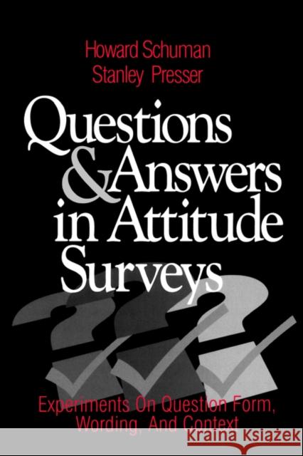 Questions and Answers in Attitude Surveys: Experiments on Question Form, Wording, and Context Schuman, Howard W. 9780761903598