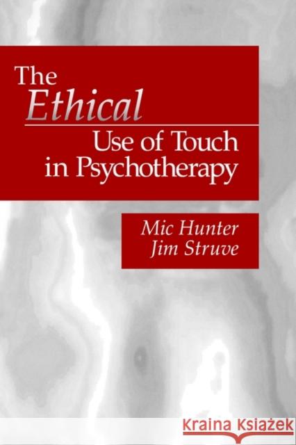 The Ethical Use of Touch in Psychotherapy Jim Struve MIC Hunter 9780761903611 Sage Publications