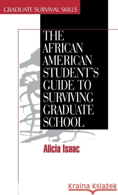 The African American Student′s Guide to Surviving Graduate School Isaac, Alicia 9780761903819 SAGE Publications Inc