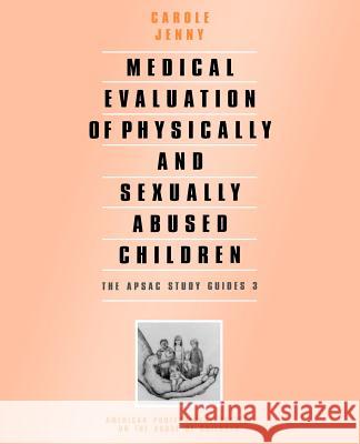 Medical Evaluation of Physically and Sexually Abused Children Carole Jenny 9780761903970 Sage Publications