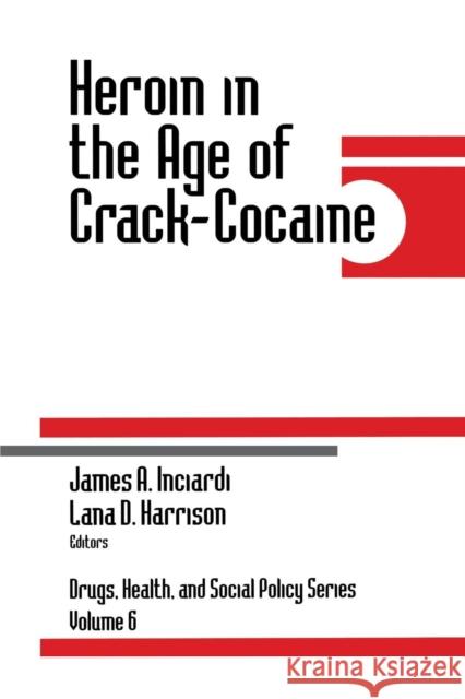 Heroin in the Age of Crack-Cocaine James A. Inciardi James A. Inciardi Lana D. Harrison 9780761904243 Sage Publications