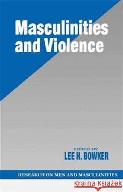 Masculinities and Violence Lee H. Bowker Lee H. Bowker 9780761904526 Sage Publications