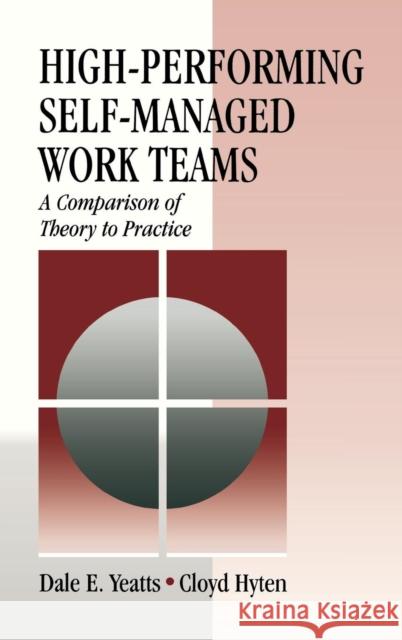 High-Performing Self-Managed Work Teams: A Comparison of Theory to Practice Yeatts, Dale E. 9780761904694 Sage Publications