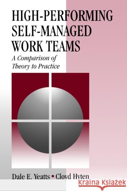 High-Performing Self-Managed Work Teams: A Comparison of Theory to Practice Yeatts, Dale E. 9780761904700