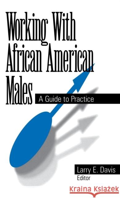 Working with African American Males: A Guide to Practice Davis, Larry E. 9780761904717 Sage Publications