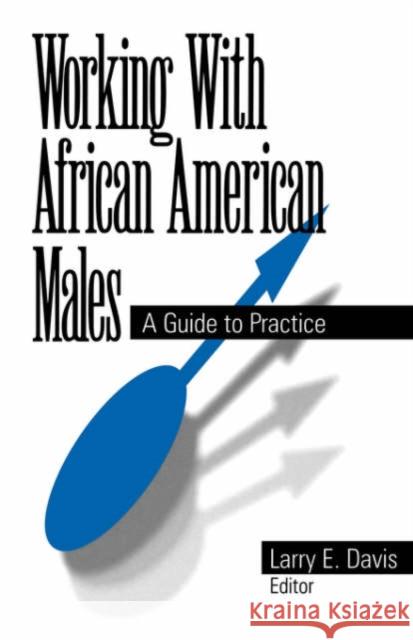 Working with African American Males: A Guide to Practice Davis, Larry E. 9780761904724 Sage Publications