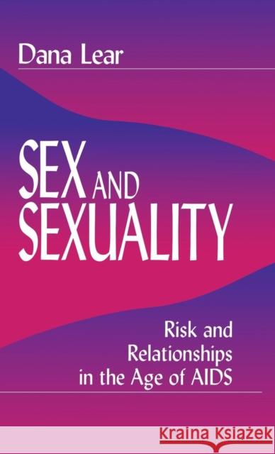 Sex and Sexuality: Risk and Relationships in the Age of AIDS Lear, Dana 9780761904779 Sage Publications