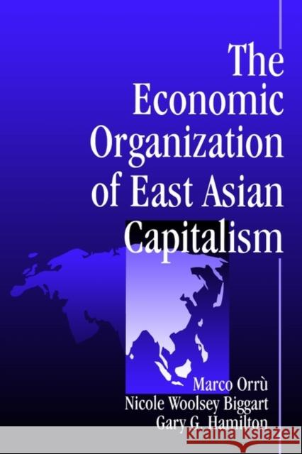 The Economic Organization of East Asian Capitalism Marco Orru Nicole W. Biggart Gary G. Hamilton 9780761904809 Sage Publications