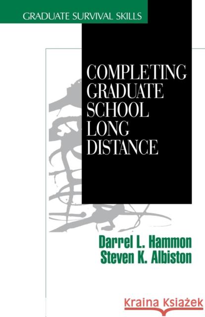 Completing Graduate School Long Distance Darrel L. Hammon Steven K. Albiston 9780761904861 Sage Publications