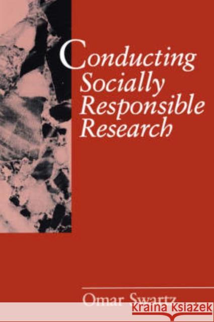 Conducting Socially Responsible Research: Critical Theory, Neo-Pragmatism, and Rhetorical Inquiry Swartz, Omar 9780761904991 Sage Publications