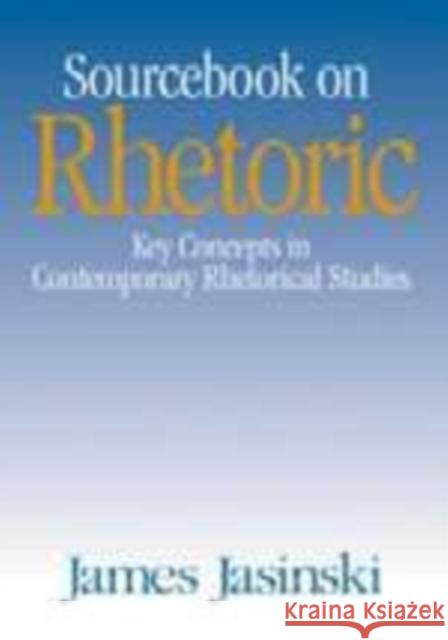 Sourcebook on Rhetoric James Jasinski University of Puget Sound Washington 9780761905042 Sage Publications