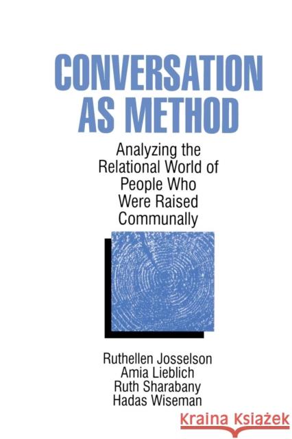 Conversation as Method: Analyzing the Relational World of People Who Were Raised Communally Josselson, Ruthellen H. 9780761905134 Sage Publications