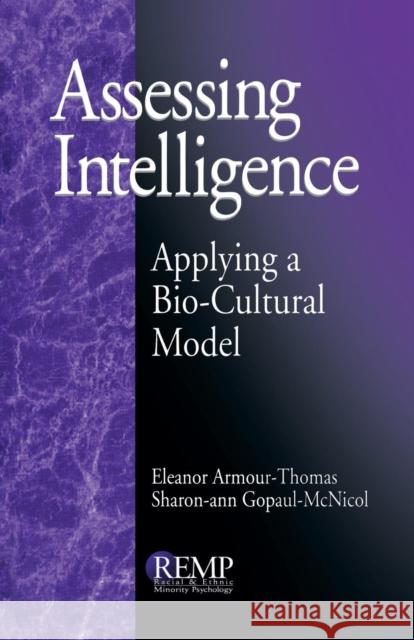 Assessing Intelligence: Applying a Bio-Cultural Model Armour-Thomas, Eleanor 9780761905219 Sage Publications