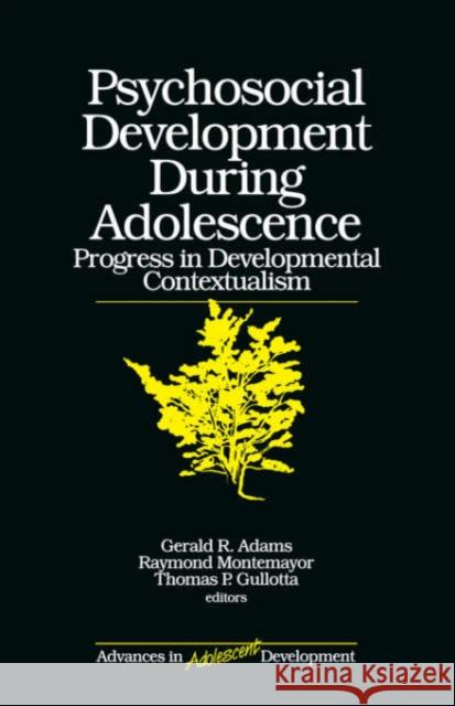 Psychosocial Development During Adolescence: Progress in Developmental Contexualism Gullotta, Thomas P. 9780761905332