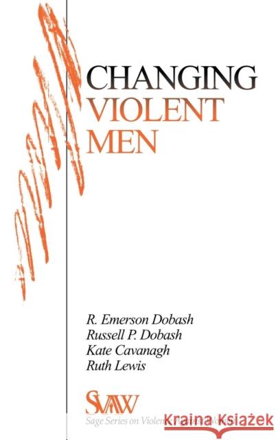 Changing Violent Men R. Emerson Dobash Russell P. Dobash Rebecca Emerson Dobash 9780761905349 Sage Publications
