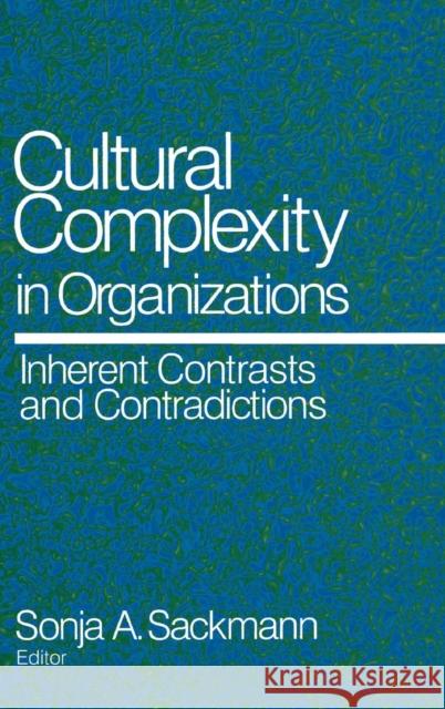 Cultural Complexity in Organizations: Inherent Contrasts and Contradictions Sackmann, Sonja a. 9780761905745 Sage Publications