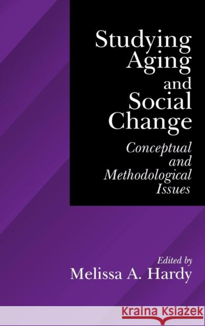 Studying Aging and Social Change: Conceptual and Methodological Issues Hardy, Melissa A. 9780761905905