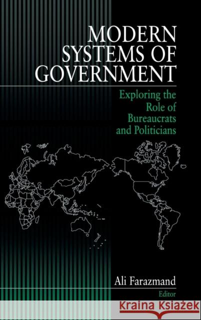 Modern Systems of Government: Exploring the Role of Bureaucrats and Politicians Farazmand, Ali 9780761906087