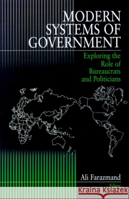 Modern Systems of Government: Exploring the Role of Bureaucrats and Politicians Farazmand, Ali 9780761906094 Sage Publications
