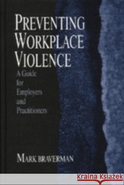 Preventing Workplace Violence: A Guide for Employers and Practitioners Braverman, Mark L. 9780761906155