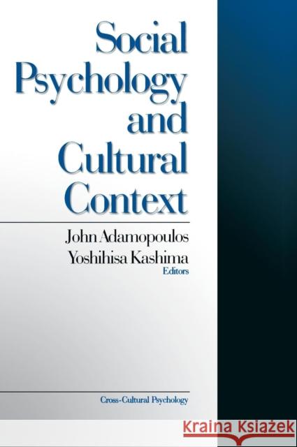 Social Psychology and Cultural Context John Adamopoulos Yoshihisa Kashima 9780761906377 Sage Publications