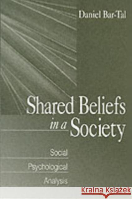 Shared Beliefs in a Society: Social Psychological Analysis Bar-Tal, Daniel 9780761906599 Sage Publications