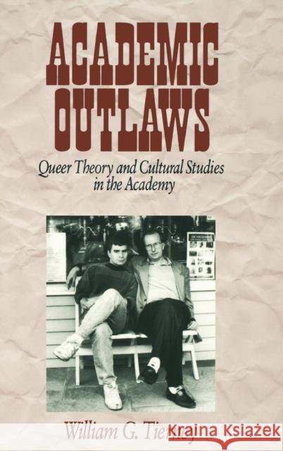 Academic Outlaws: Queer Theory and Cultural Studies in the Academy Tierney, William G. 9780761906827