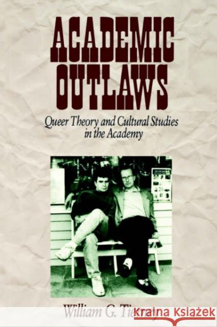 Academic Outlaws: Queer Theory and Cultural Studies in the Academy Tierney, William G. 9780761906834 Sage Publications