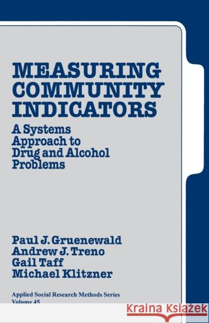 Measuring Community Indicators: A Systems Approach to Drug and Alcohol Problems Gruenewald, Paul J. 9780761906858 SAGE Publications Inc